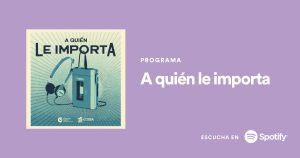 podcast A QUIÉN LE IMPORTA